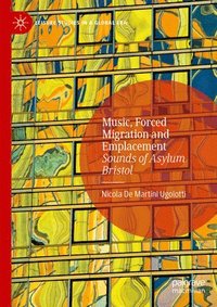 bokomslag Music, Forced Migration and Emplacement