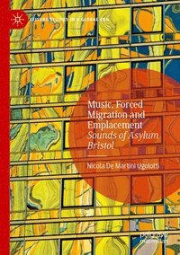 bokomslag Music, Forced Migration and Emplacement