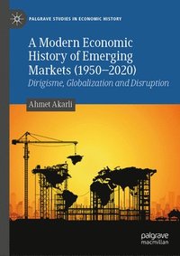 bokomslag A Modern Economic History of Emerging Markets (1950  2020)
