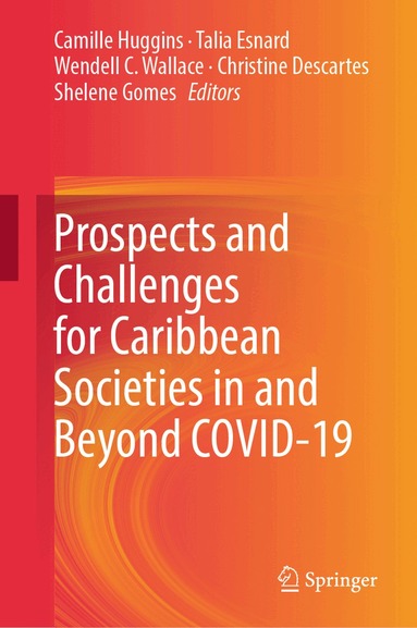 Camille Huggins, Talia Esnard, Wendell C. Wallace, Christine Descartes, Shelene Gomes - Prospects and Challenges for Caribbean Societies in and Beyond COVID-19, Inbunden