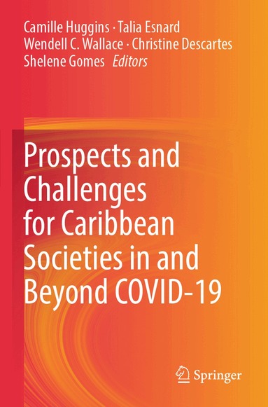 Camille Huggins, Talia Esnard, Wendell C. Wallace, Christine Descartes, Shelene Gomes - Prospects and Challenges for Caribbean Societies in and Beyond COVID-19, Häftad