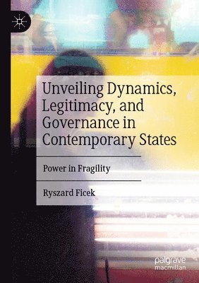 bokomslag Unveiling Dynamics, Legitimacy, and Governance in Contemporary States