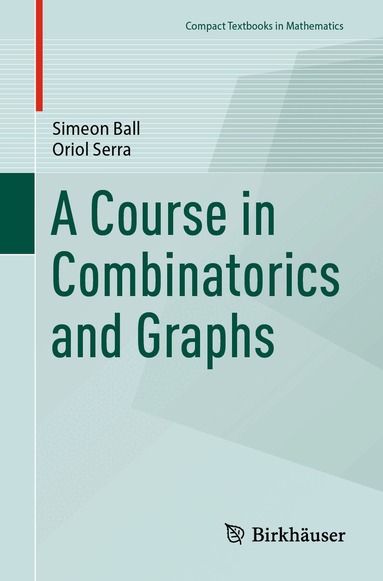 Simeon Ball, Oriol Serra - Course in Combinatorics and Graphs, Häftad