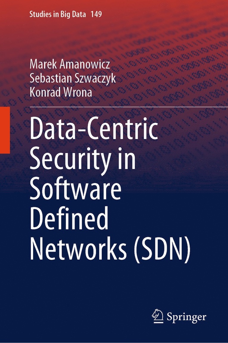 Marek Amanowicz, Sebastian Szwaczyk, Konrad Wrona - Data-Centric Security in Software Defined Networks (SDN), Inbunden