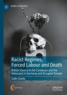 Colin Clarke - Racist Regimes, Forced Labour and Death, Inbunden
