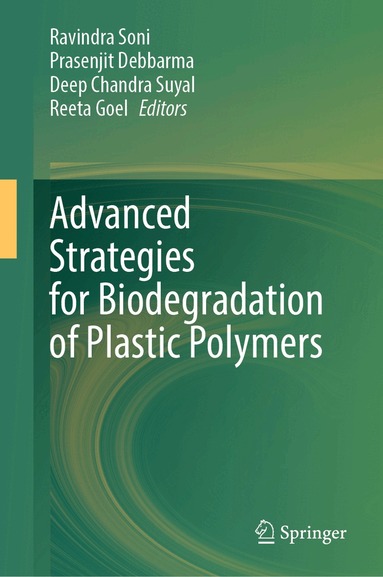 Ravindra Soni, Prasenjit Debbarma, Deep Chandra Suyal, Reeta Goel - Advanced Strategies for Biodegradation of Plastic Polymers, Inbunden