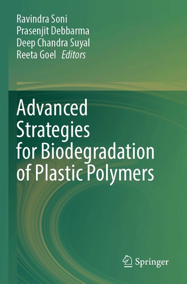 Ravindra Soni, Prasenjit Debbarma, Deep Chandra Suyal, Reeta Goel - Advanced Strategies for Biodegradation of Plastic Polymers, Häftad