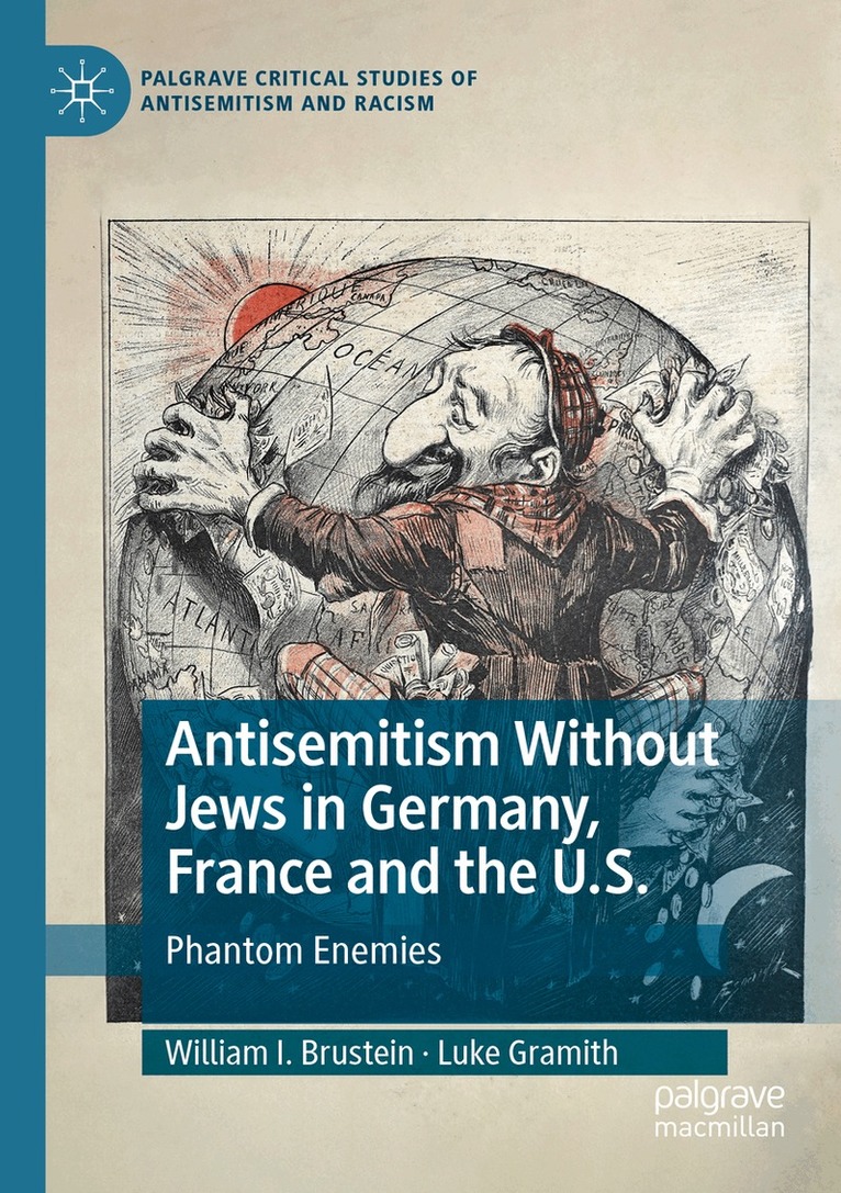 William I. Brustein, Luke Gramith - Antisemitism Without Jews in Germany, France and the U.S., Häftad
