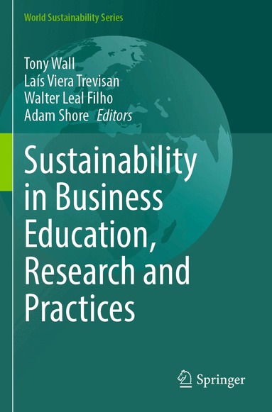 Tony Wall, Laís Viera Trevisan, Walter Leal Filho, Adam Shore - Sustainability in Business Education, Research and Practices, Häftad
