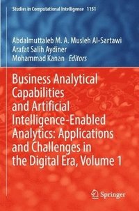 bokomslag Business Analytical Capabilities and Artificial Intelligence-Enabled Analytics: Applications and Challenges in the Digital Era, Volume 1