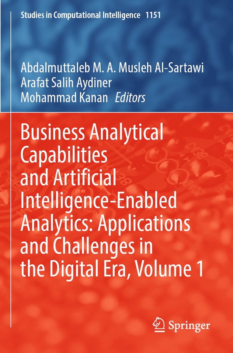 Abdalmuttaleb M. A. Musleh Al-Sartawi, Arafat Salih Aydiner, Mohammad Kanan, Abdalmuttaleb M. a. Musleh Al-Sartawi - Business Analytical Capabilities and Artificial Intelligence-Enabled Analytics: Applications and Challenges in the Digital Era, Volume 1, Häftad