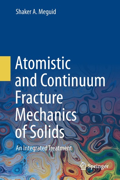 Shaker A. Meguid - Atomistic and Continuum Fracture Mechanics of Solids, Inbunden