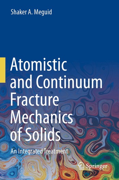 Shaker A. Meguid - Atomistic and Continuum Fracture Mechanics of Solids, Häftad