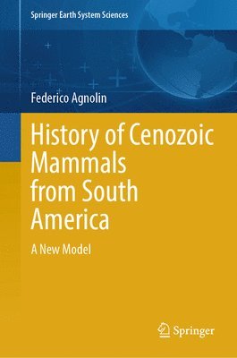Federico Agnolin - History of Cenozoic Mammals from South America, Inbunden