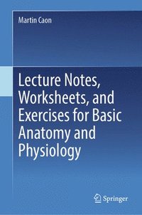 bokomslag Lecture Notes, Worksheets, and Exercises for Basic Anatomy and Physiology