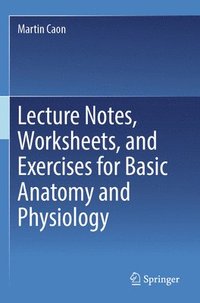 bokomslag Lecture Notes, Worksheets, and Exercises for Basic Anatomy and Physiology