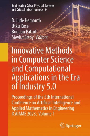D. Jude Hemanth, Utku Kose, Bogdan Patrut, Mevlut Ersoy - Innovative Methods in Computer Science and Computational Applications in the Era of Industry 5.0, Inbunden