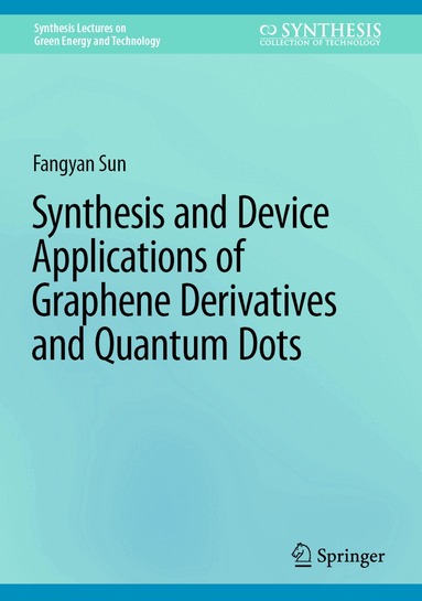 Fangyan Sun - Synthesis and Device Applications of Graphene Derivatives and Quantum Dots, Inbunden