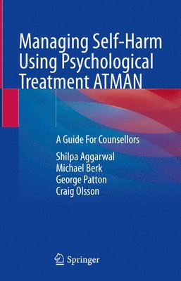 Shilpa Aggarwal, Michael Berk, George Patton, Craig Olsson - Managing Self-Harm Using Psychological Treatment ATMAN, Inbunden