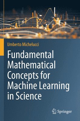 Fundamental Mathematical Concepts for Machine Learning in Science