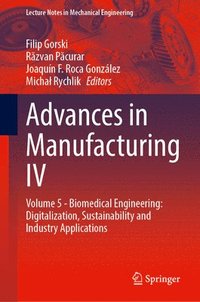 bokomslag Advances in Manufacturing IV: Volume 5 - Biomedical Engineering: Digitalization, Sustainability and Industry Applications