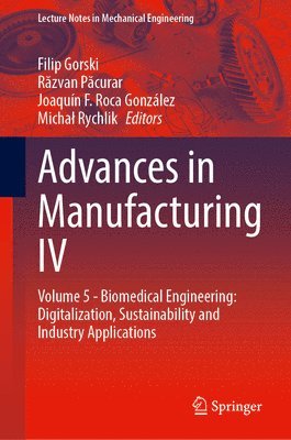 bokomslag Advances in Manufacturing IV: Volume 5 - Biomedical Engineering: Digitalization, Sustainability and Industry Applications