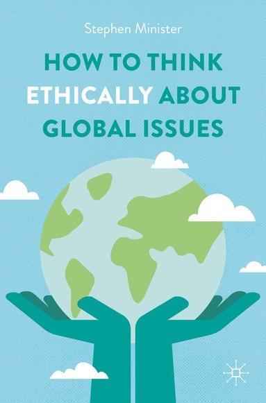 Stephen Minister - How to Think Ethically about Global Issues, Häftad