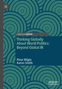 bokomslag Thinking Globally About World Politics: Beyond Global IR