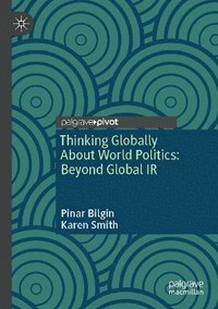 bokomslag Thinking Globally About World Politics: Beyond Global IR
