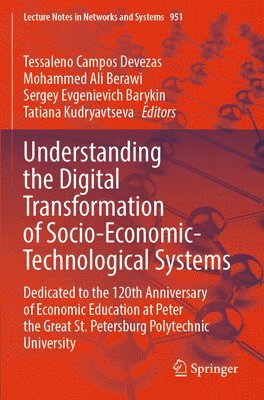 Tessaleno Campos Devezas, Mohammed Ali Berawi, Sergey Evgenievich Barykin, Tatiana Kudryavtseva - Understanding the Digital Transformation of Socio-Economic-Technological Systems, Häftad
