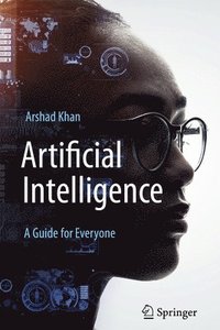 bokomslag Artificial Intelligence: A Guide for Everyone
