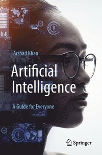 bokomslag Artificial Intelligence: A Guide for Everyone