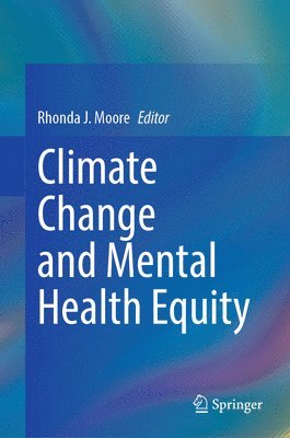 Rhonda J. Moore - Climate Change and Mental Health Equity, Inbunden