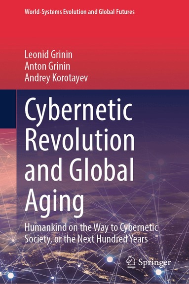 Leonid Grinin, Anton Grinin, Andrey Korotayev - Cybernetic Revolution and Global Aging, Inbunden