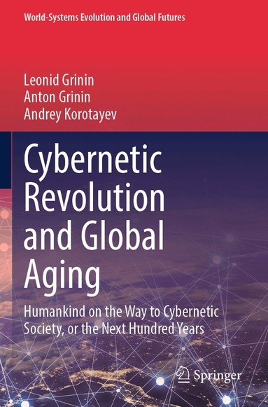 Leonid Grinin, Anton Grinin, Andrey Korotayev - Cybernetic Revolution and Global Aging, Häftad