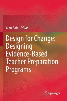 Alan Bain - Design for Change: Designing Evidence-Based Teacher Preparation Programs, Häftad