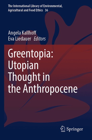 Angela Kallhoff, Eva Liedauer - Greentopia: Utopian Thought in the Anthropocene, Häftad