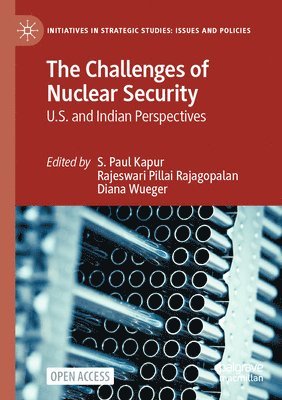 S. Paul Kapur, Rajeswari Pillai Rajagopalan, Diana Wueger - Challenges of Nuclear Security, Häftad