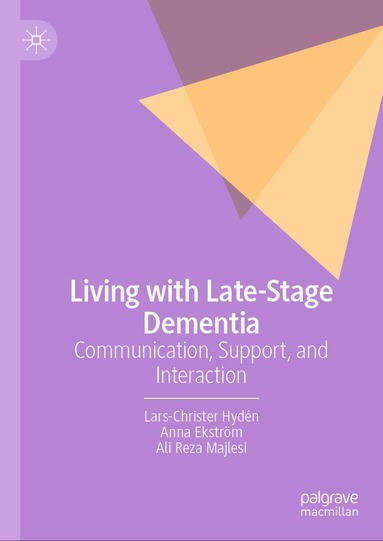 Lars-Christer Hydén, Anna Ekström, Ali Reza Majlesi - Living with Late-Stage Dementia, Inbunden