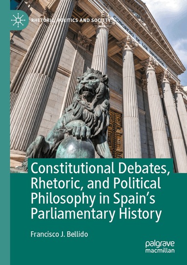 Francisco J. Bellido - Constitutional Debates, Rhetoric, and Political Philosophy in Spain’s Parliamentary History, Häftad