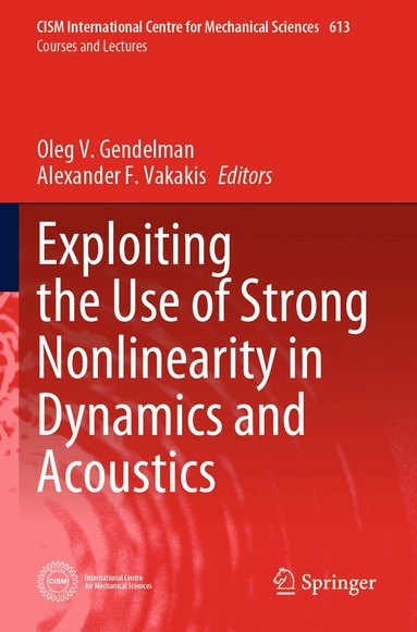 Oleg V. Gendelman, Alexander F. Vakakis - Exploiting the Use of Strong Nonlinearity in Dynamics and Acoustics, Häftad
