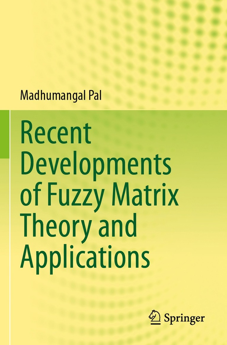 Madhumangal Pal - Recent Developments of Fuzzy Matrix Theory and Applications, Häftad