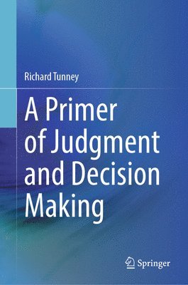 bokomslag A Primer of Judgment and Decision Making