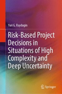 bokomslag Risk-Based Project Decisions in Situations of High Complexity and Deep Uncertainty