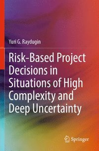 bokomslag Risk-Based Project Decisions in Situations of High Complexity and Deep Uncertainty