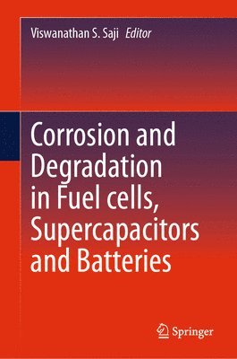 Viswanathan S. Saji - Corrosion and Degradation in Fuel Cells, Supercapacitors and Batteries, Inbunden