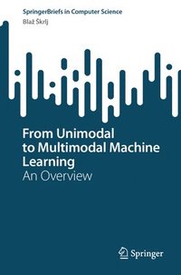 bokomslag From Unimodal to Multimodal Machine Learning