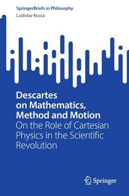 bokomslag Descartes on Mathematics, Method and Motion