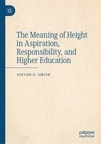 bokomslag The Meaning of Height in Aspiration, Responsibility, and Higher Education