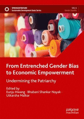 Eunju Hwang, Bhabani Shankar Nayak, Utkarsha Malkar - From Entrenched Gender Bias to Economic Empowerment, Inbunden